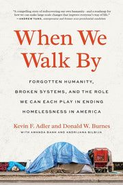 When We Walk By Forgotten Humanity, Broken Systems, and the Role We Can Each Play in Ending Homelessness in America