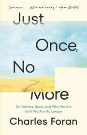 Just Once, No More: On Fathers, Sons, and Who We A