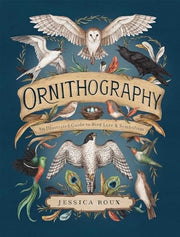 Ornithography: An Illustrated Guide to Bird Lore &