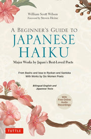 A BEGINNER’S GUIDE TO JAPANESE HAIKU:Major Works by Japan’s Best-Loved Poets