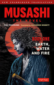 Musashi: Earth, Water and Fire - The Novel: New Unabridged Translation