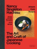 The Art and Craft of Japanese Cooking Recipes from Japan's Regional Chefs and the Artisanal Products They Use