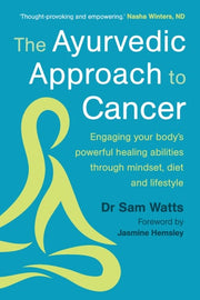 Ayurvedic Approach to Cancer: Engaging Your Bodys