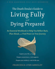 Death Doula's Guide to Living Fully and Dying Prep