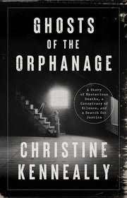 Ghosts of the Orphanage A True Story of Murder a C
