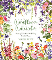 Wildflower Watercolor The Beginner’s Guide to Painting Beautiful Florals