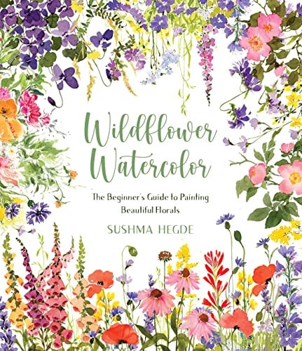 Wildflower Watercolor The Beginner’s Guide to Painting Beautiful Florals