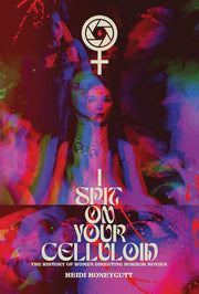 I Spit On Your Celluloid: The History of Women Dir