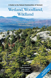 Wetland, Woodland, Wildland A Guide to the Natural Communities of Vermont, 2nd Edition