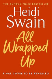 All Wrapped Up The brand-new uplifting and completely heart-warming seasonal romance from the Sunday Times bestseller.