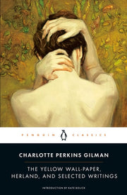 The Yellow Wall-paper, Herland, and Selected Writings