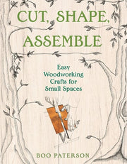 Cut, Shape, Assemble: Easy Woodworking Crafts for