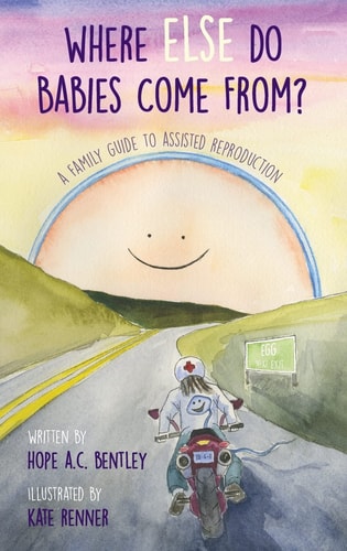 Where Else Do Babies Come From? A Family Guide to Assisted Reproduction