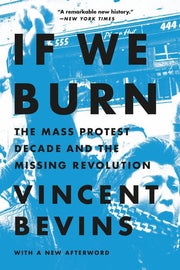 If We Burn The Mass Protest Decade and the Missing Revolution