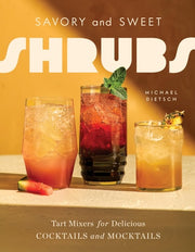 Savory and Sweet Shrubs Tart Mixers for Delicious Cocktails and Mocktails