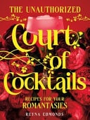 The Unauthorized Court of Cocktails Recipes for Your Romantasies