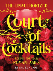 The Unauthorized Court of Cocktails Recipes for Your Romantasies