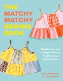Matchy Matchy Flexible, Fun, and Satisfying Sewing Projects Using Simple Shapes