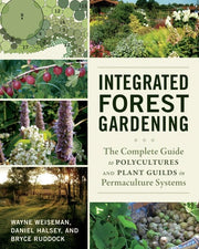 Integrated Forest Gardening : The Complete Guide t