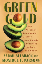 Green Gold: The Avocado's Remarkable Journey from