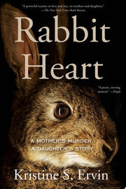 Rabbit Heart: A Mother's Murder, A Daughter's Stor