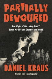 Partially Devoured How Night of the Living Dead Saved My Life and Changed the World