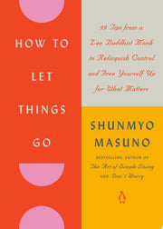 How to Let Things Go: 99 Tips from a Zen Buddhist