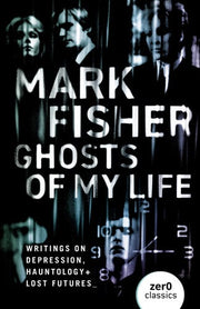 Ghosts of my life: writings on depression, hauntology and lost futures