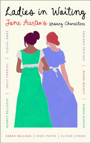 Ladies in Waiting Jane Austens Unsung Characters
