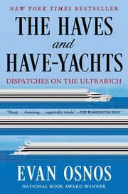 The Haves and Have-Yachts - Dispatches on the Ultrarich