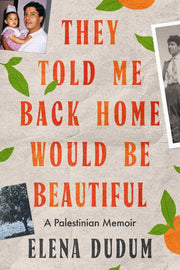 They told me back home would be beautiful: a Palestinian memoir