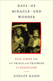 Days of Miracle and Wonder - Paul Simon and the Trials and Triumphs of Graceland