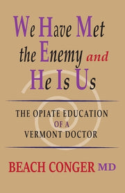 We Have Met the Enemy and He Is Us The Opiate Education of a Vermont Doctor