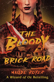 The Bloody Brick Road A Wizard of Oz Retelling