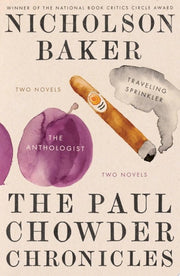 The Paul Chowder Chronicles The Anthologist and Traveling Sprinkler, Two Novels