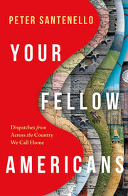 Your Fellow Americans Dispatches from Across the Country We Call Home