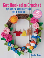 Get Hooked on Crochet: 35 easy projects: Fun and c