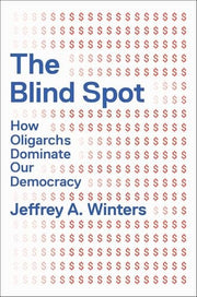 The Blind Spot How Oligarchs Dominate Our Democracy