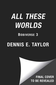 All These Worlds Bobiverse: Book 3