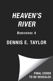 Heaven's River Bobiverse: Book 4