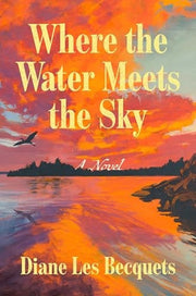 Where The Water Meets The Sky: A Novel