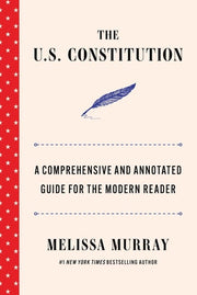 The U.S. Constitution - A Comprehensive and Annotated Guide for the Modern Reader