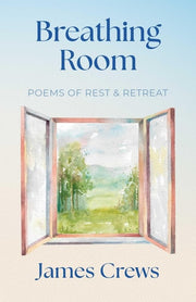Breathing Room Poems of Rest and Retreat