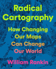 Radical Cartography: How Changing Our Maps Can Cha