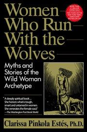 Women Who Run with the Wolves Myths and Stories of the Wild Woman Archetype