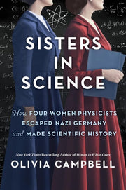 Sisters in Science How Four Women Physicists Escaped Nazi Germany and Made Scientific History