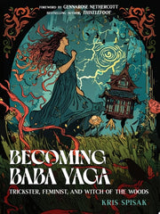 Becoming Baba Yaga: Trickster, Feminist, and Witch