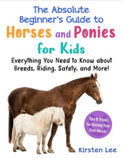 Absolute Beginner's Guide to Horses and Ponies for Kids