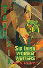 Take Six: Six Irish Women Writers