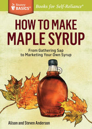 How to Make Maple Syrup: From Gathering Sap to Mar